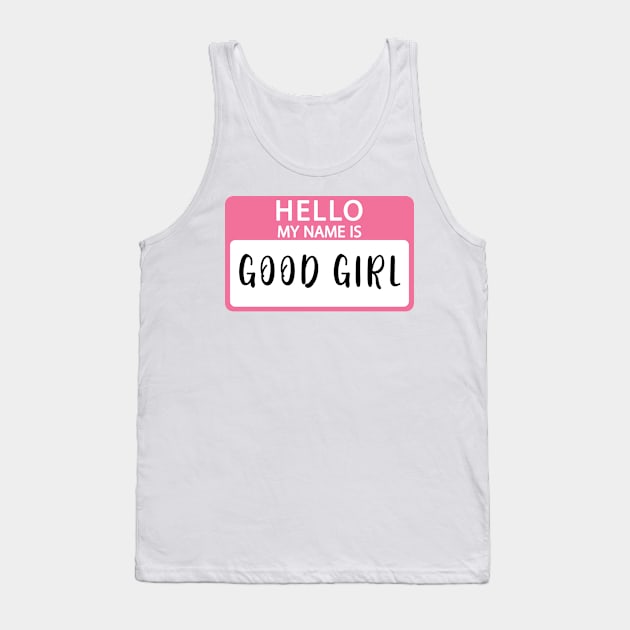 Hello My Name Is Good Girl Tank Top by zofry's life